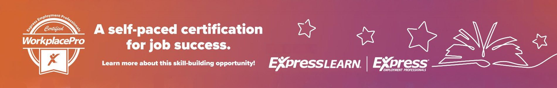 Orange and purple gradient banner promoting Express Employment Professionals' WorkplacePro certification. Text reads: "A self-paced certification for job success. Learn more about this skill-building opportunity!" Logos for ExpressLearn and Express Employment Professionals appear on the right, along with white line art of stars and an open book.